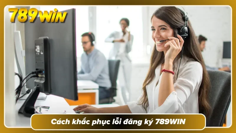 Giải pháp xử lý trục trặc đăng ký 789WIN 